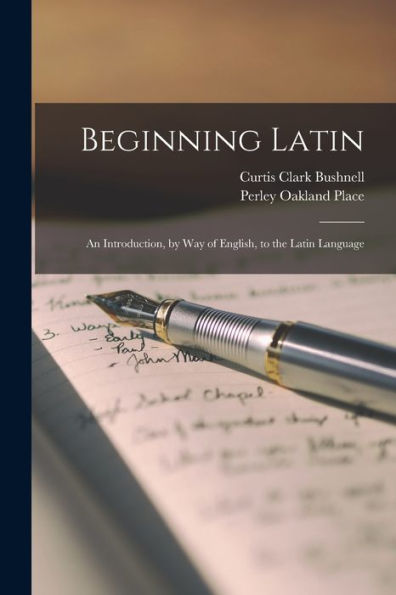Beginning Latin: An Introduction, By Way Of English, To The Latin Language (Latin Edition)