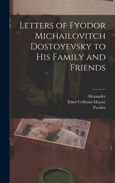 Letters Of Fyodor Michailovitch Dostoyevsky To His Family And Friends