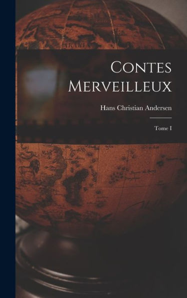 Contes Merveilleux; Tome I (French Edition)