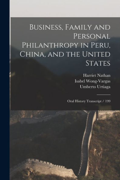 Business, Family And Personal Philanthropy In Peru, China, And The United States: Oral History Transcript / 199