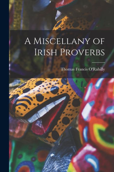 A Miscellany Of Irish Proverbs
