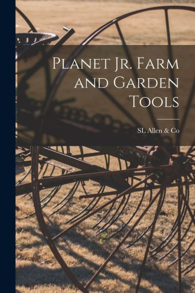 Planet Jr. Farm And Garden Tools