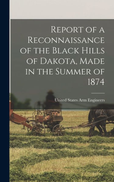 Report Of A Reconnaissance Of The Black Hills Of Dakota, Made In The Summer Of 1874
