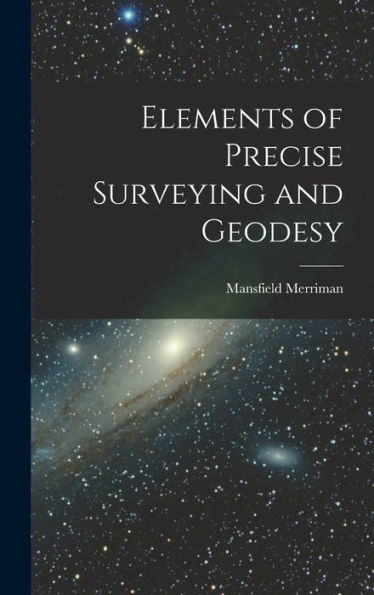 Elements Of Precise Surveying And Geodesy