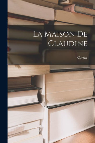 La Maison De Claudine (French Edition)