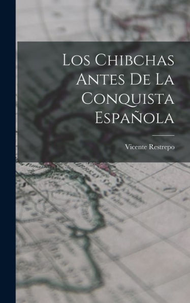 Los Chibchas Antes De La Conquista Española (Spanish Edition)
