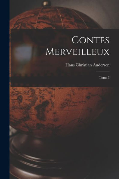 Contes Merveilleux; Tome I (French Edition)