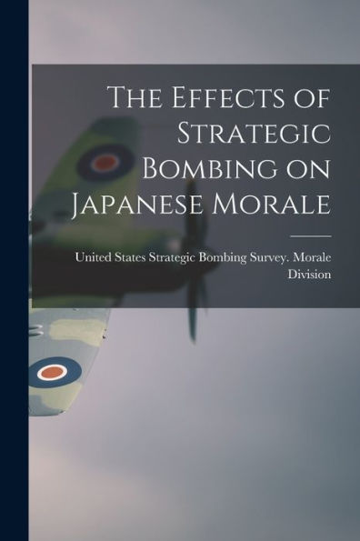The Effects Of Strategic Bombing On Japanese Morale