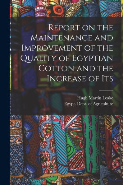 Report On The Maintenance And Improvement Of The Quality Of Egyptian Cotton And The Increase Of Its
