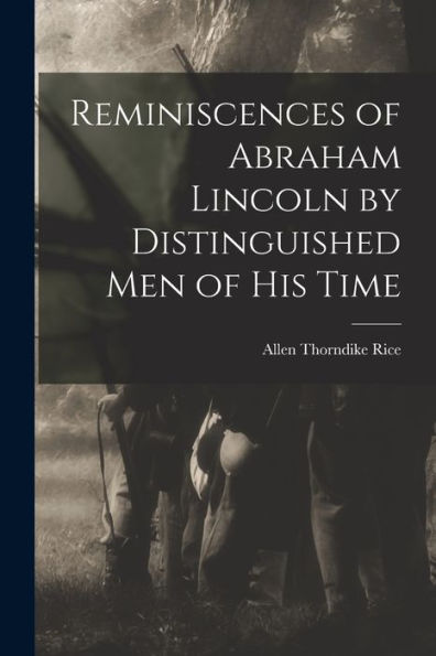 Reminiscences Of Abraham Lincoln By Distinguished Men Of His Time