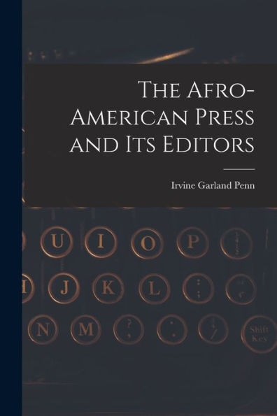 The Afro-American Press And Its Editors