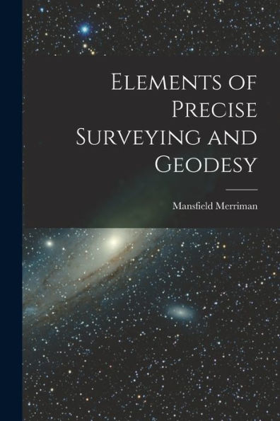 Elements Of Precise Surveying And Geodesy