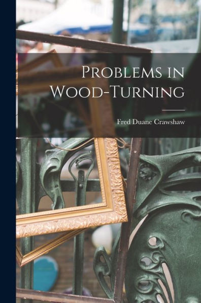 Problems In Wood-Turning