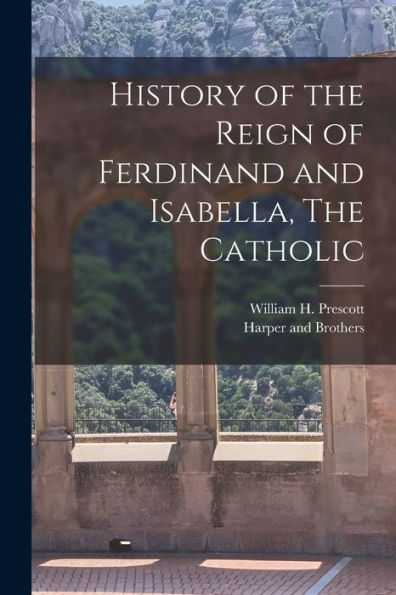 History Of The Reign Of Ferdinand And Isabella, The Catholic