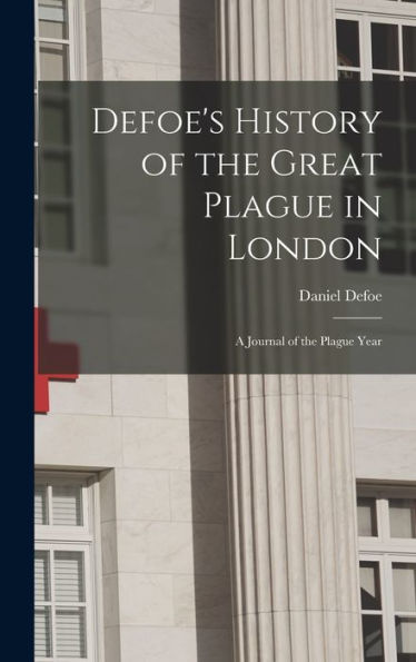 Defoe'S History Of The Great Plague In London: A Journal Of The Plague Year