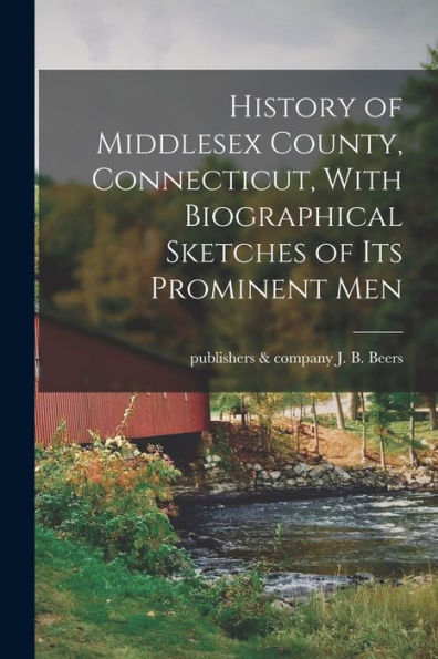 History Of Middlesex County, Connecticut, With Biographical Sketches Of Its Prominent Men
