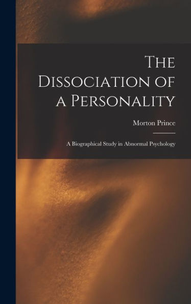 The Dissociation Of A Personality: A Biographical Study In Abnormal Psychology