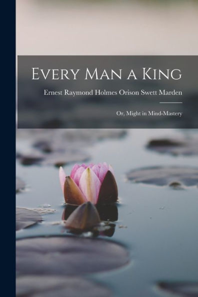 Every Man A King; Or, Might In Mind-Mastery