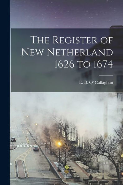 The Register Of New Netherland 1626 To 1674