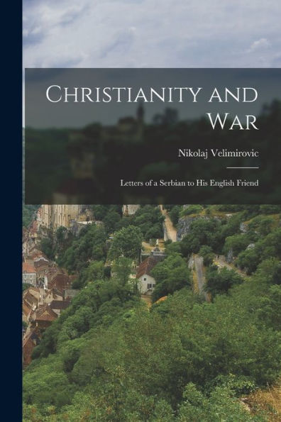 Christianity And War: Letters Of A Serbian To His English Friend