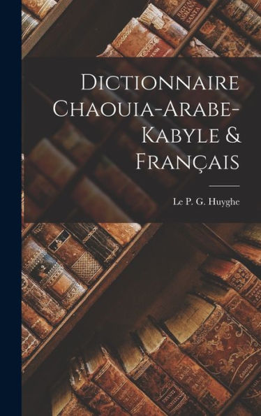 Dictionnaire Chaouia-Arabe-Kabyle & Français (Arabic Edition)