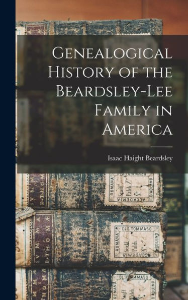 Genealogical History Of The Beardsley-Lee Family In America