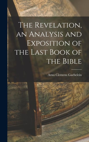 The Revelation, An Analysis And Exposition Of The Last Book Of The Bible