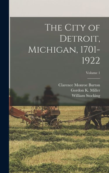 The City Of Detroit, Michigan, 1701-1922; Volume 1