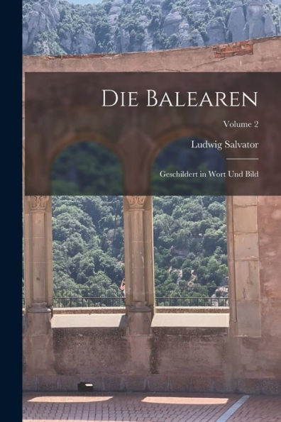 Die Balearen: Geschildert In Wort Und Bild; Volume 2