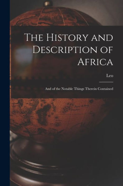 The History And Description Of Africa: And Of The Notable Things Therein Contained