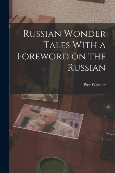 Russian Wonder Tales With A Foreword On The Russian