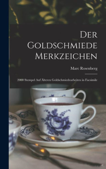 Der Goldschmiede Merkzeichen: 2000 Stempel Auf Älteren Goldschmiedearbeiten In Facsimile (German Edition)