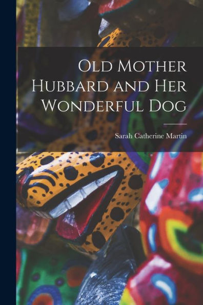 Old Mother Hubbard And Her Wonderful Dog