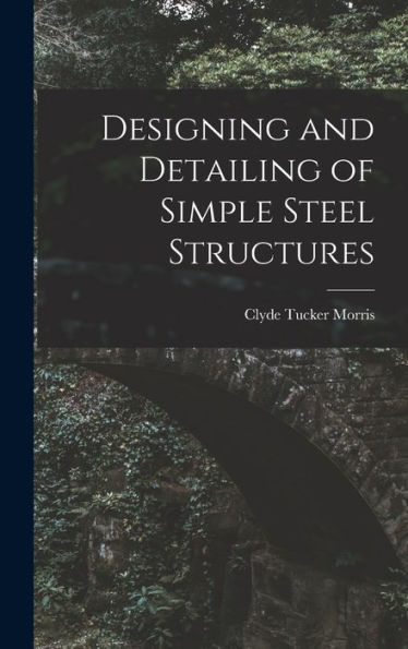 Designing And Detailing Of Simple Steel Structures