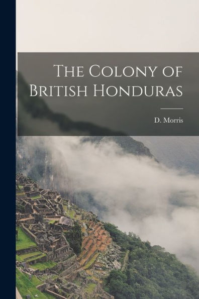 The Colony Of British Honduras