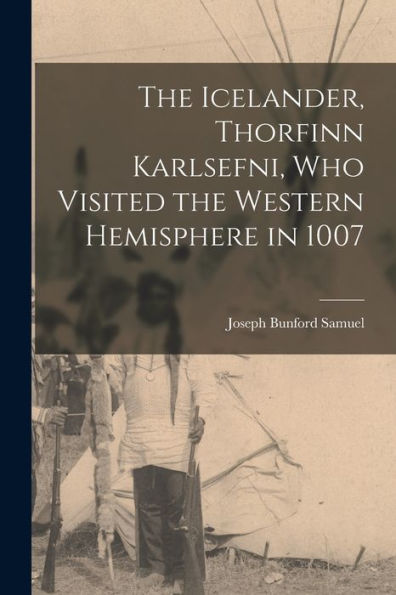 The Icelander, Thorfinn Karlsefni, Who Visited The Western Hemisphere In 1007