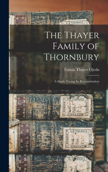 The Thayer Family Of Thornbury: A Study Trying Its Reconstitution