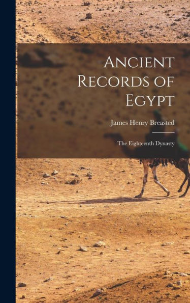 Ancient Records Of Egypt: The Eighteenth Dynasty