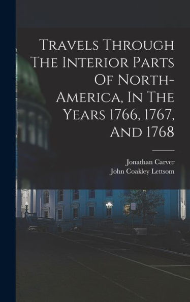 Travels Through The Interior Parts Of North-America, In The Years 1766, 1767, And 1768
