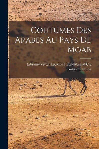 Coutumes Des Arabes Au Pays De Moab (French Edition)