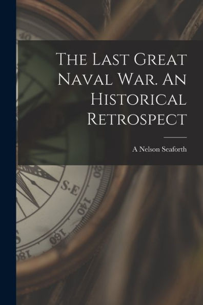 The Last Great Naval War. An Historical Retrospect