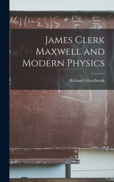 James Clerk Maxwell And Modern Physics