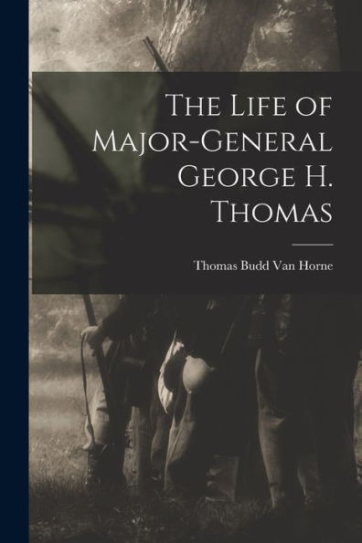 The Life Of Major-General George H. Thomas