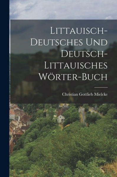 Littauisch-Deutsches Und Deutsch-Littauisches Wörter-Buch (German Edition)