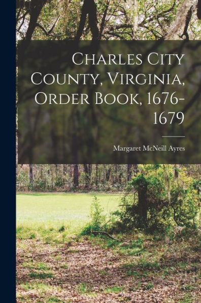 Charles City County, Virginia, Order Book, 1676-1679