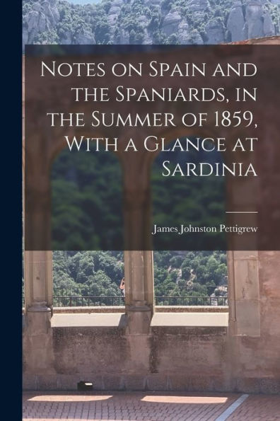 Notes On Spain And The Spaniards, In The Summer Of 1859, With A Glance At Sardinia