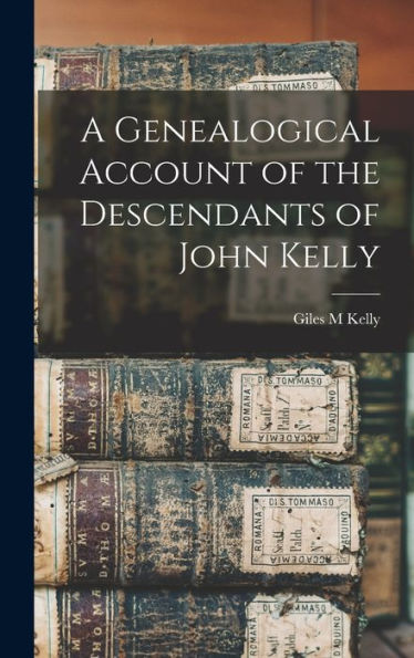 A Genealogical Account Of The Descendants Of John Kelly
