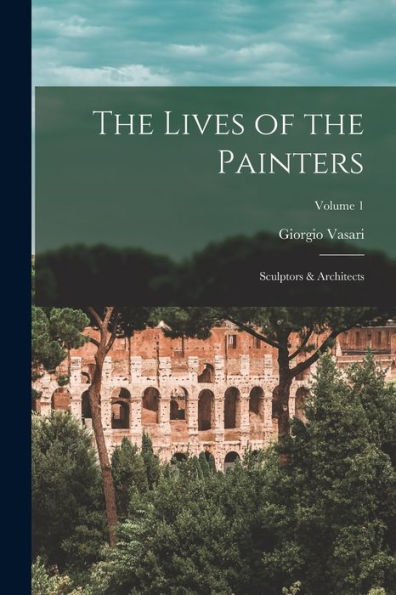 The Lives Of The Painters; Sculptors & Architects; Volume 1