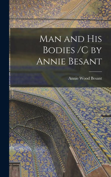 Man And His Bodies /C By Annie Besant
