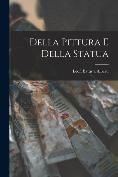 Della Pittura E Della Statua
